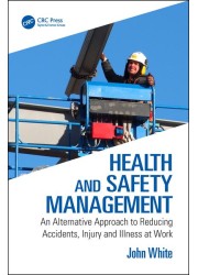 Health and Safety Management: An Alternative Approach to Reducing Accidents, Injury and Illness at Work